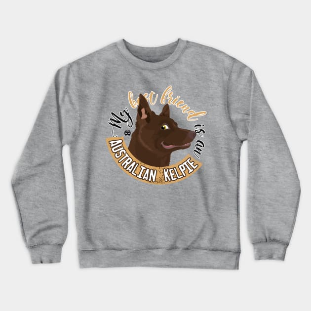 My Best Friend is an... Australian Kelpie Crewneck Sweatshirt by DoggyGraphics